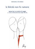 La felicità non fa rumore